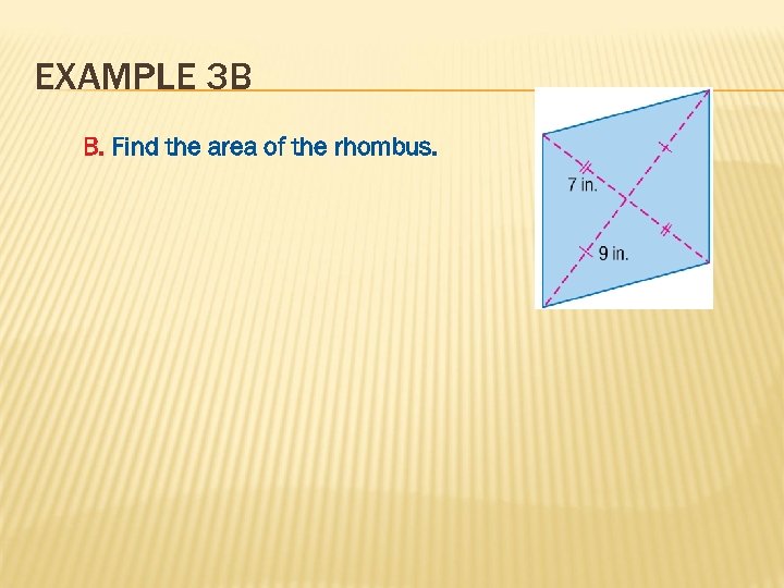 EXAMPLE 3 B B. Find the area of the rhombus. 