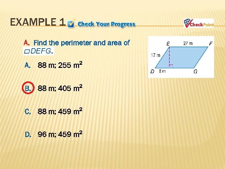 EXAMPLE 1 A. Find the perimeter and area of A. 88 m; 255 m