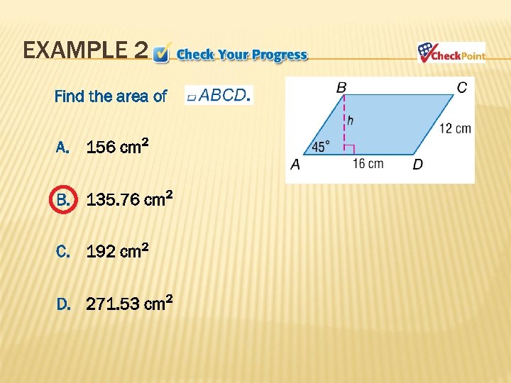 EXAMPLE 2 Find the area of A. 156 cm 2 B. 135. 76 cm