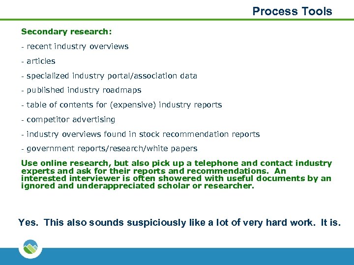 Process Tools Secondary research: - recent industry overviews - articles - specialized industry portal/association