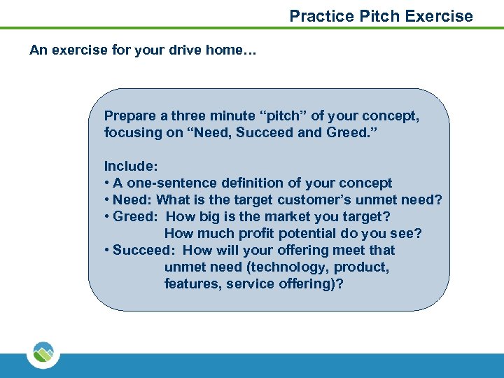 Practice Pitch Exercise An exercise for your drive home… Prepare a three minute “pitch”