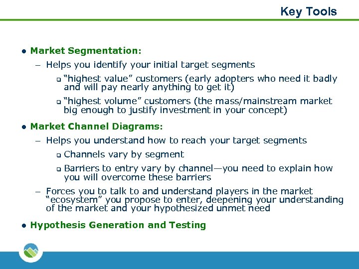 Key Tools l Market Segmentation: – Helps you identify your initial target segments q