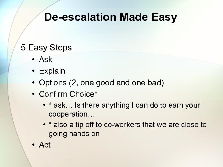 De-escalation Made Easy 5 Easy Steps • • Ask Explain Options (2, one good