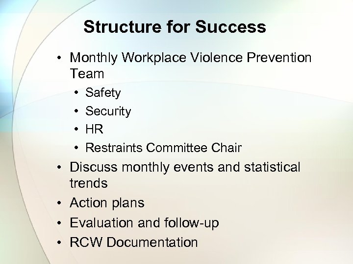 Structure for Success • Monthly Workplace Violence Prevention Team • • Safety Security HR