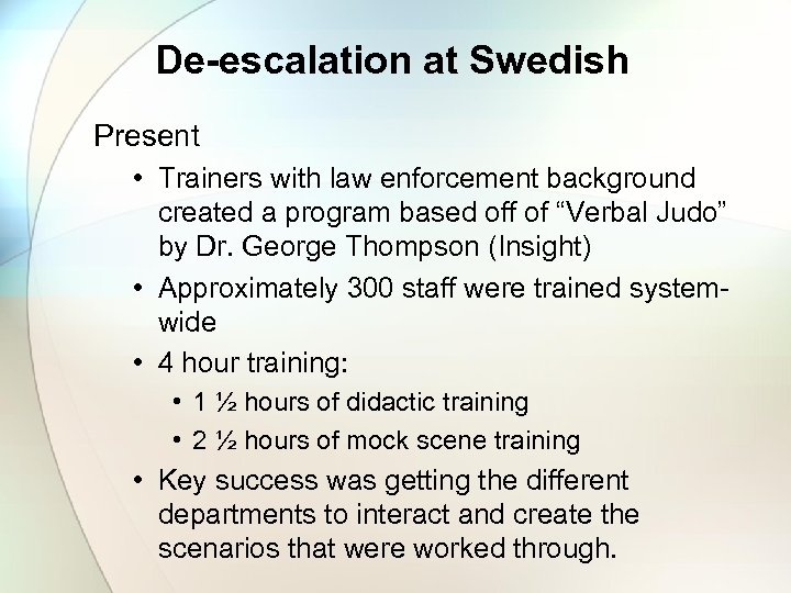 De-escalation at Swedish Present • Trainers with law enforcement background created a program based