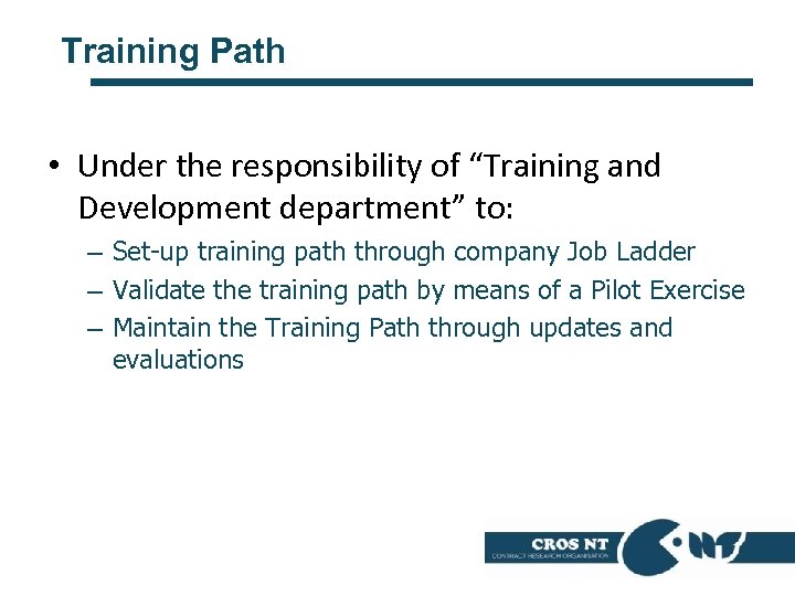 Training Path • Under the responsibility of “Training and Development department” to: – Set-up