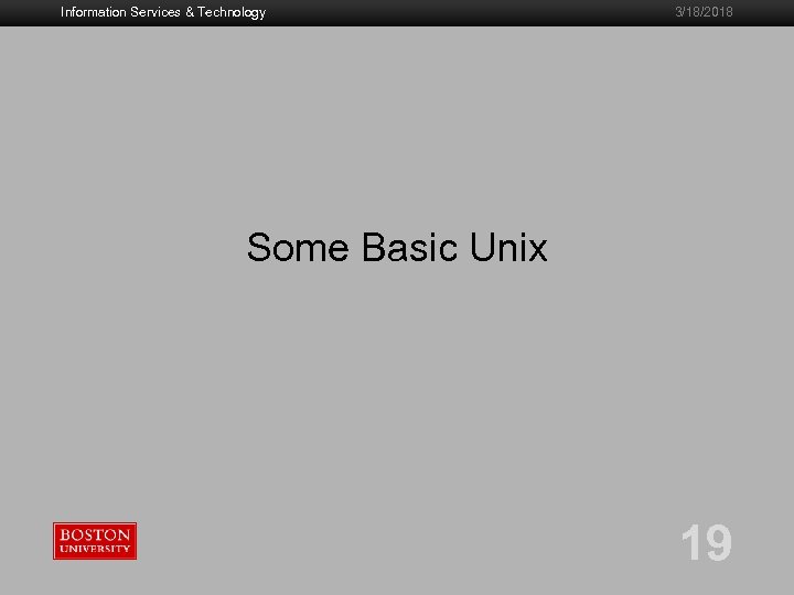 Information Services & Technology 3/18/2018 Some Basic Unix 19 