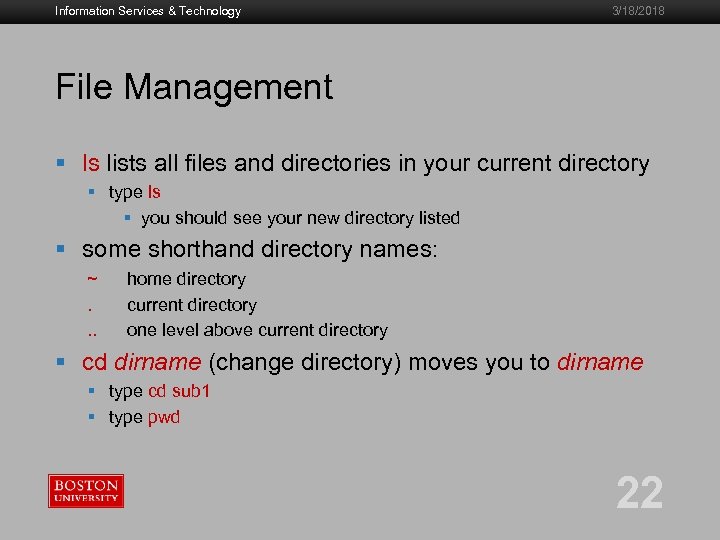 Information Services & Technology 3/18/2018 File Management § ls lists all files and directories