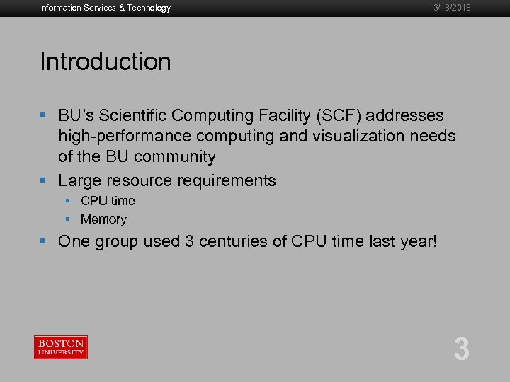 Information Services & Technology 3/18/2018 Introduction § BU’s Scientific Computing Facility (SCF) addresses high-performance