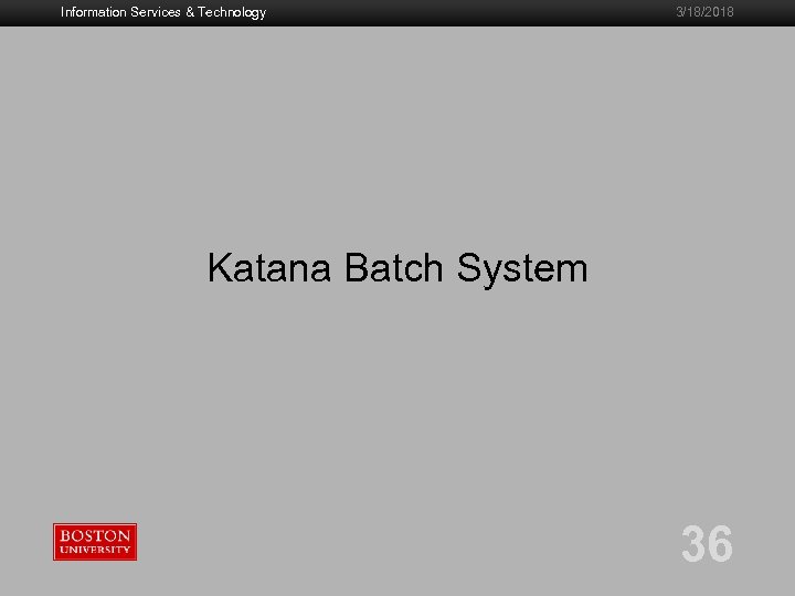 Information Services & Technology 3/18/2018 Katana Batch System 36 