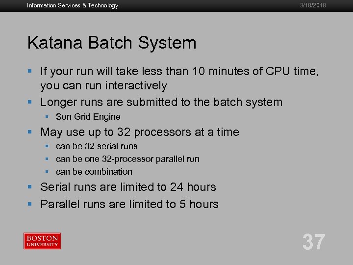 Information Services & Technology 3/18/2018 Katana Batch System § If your run will take