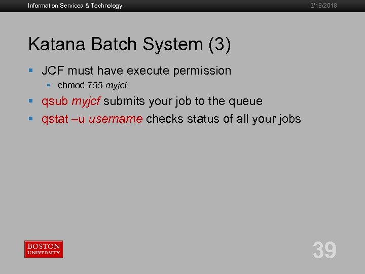 Information Services & Technology 3/18/2018 Katana Batch System (3) § JCF must have execute