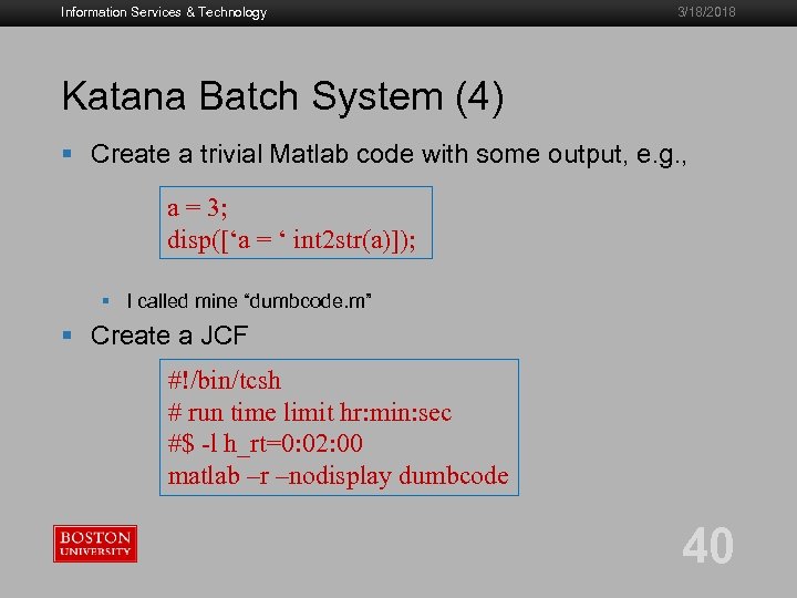 Information Services & Technology 3/18/2018 Katana Batch System (4) § Create a trivial Matlab