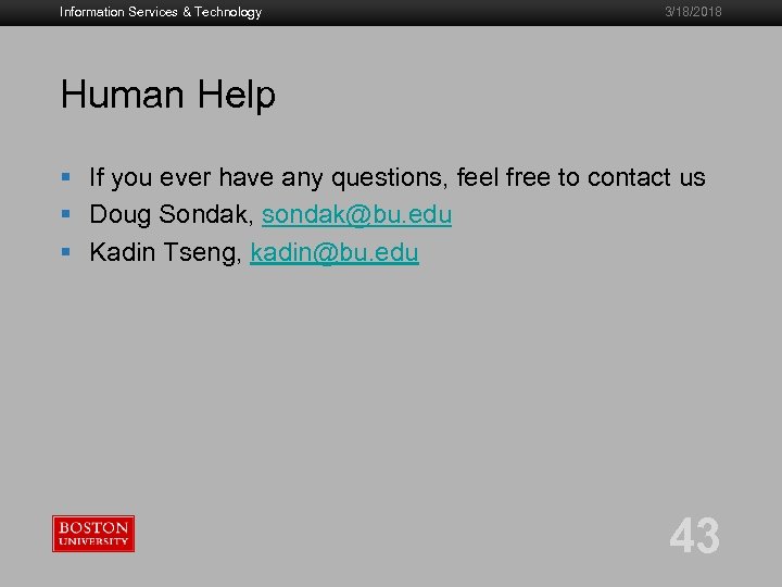 Information Services & Technology 3/18/2018 Human Help § If you ever have any questions,