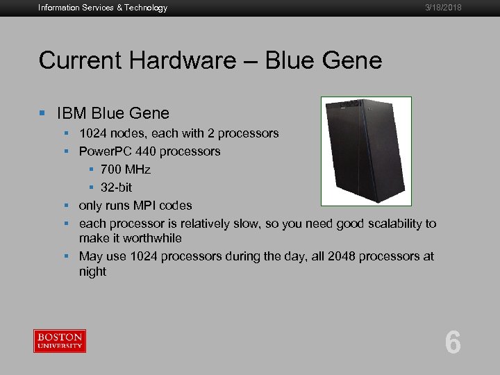 Information Services & Technology 3/18/2018 Current Hardware – Blue Gene § IBM Blue Gene