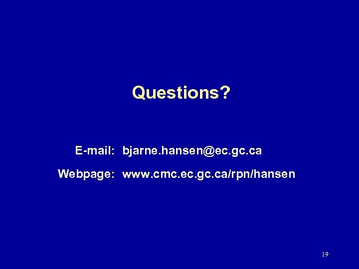 Questions? E-mail: bjarne. hansen@ec. gc. ca Webpage: www. cmc. ec. gc. ca/rpn/hansen 19 