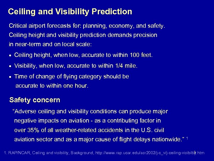Ceiling and Visibility Prediction Critical airport forecasts for: planning, economy, and safety. Ceiling height