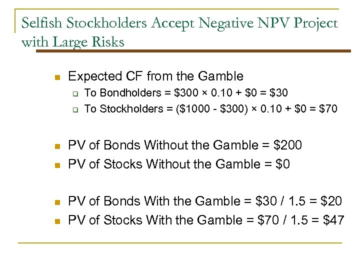 Selfish Stockholders Accept Negative NPV Project with Large Risks n Expected CF from the