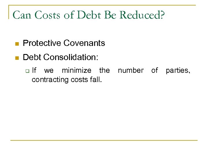Can Costs of Debt Be Reduced? n Protective Covenants n Debt Consolidation: q If