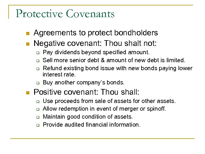 Protective Covenants n n Agreements to protect bondholders Negative covenant: Thou shalt not: q