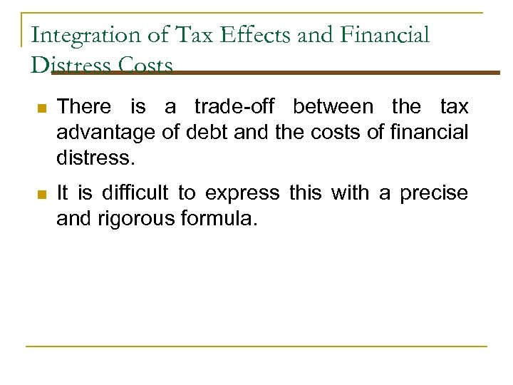Integration of Tax Effects and Financial Distress Costs n There is a trade-off between