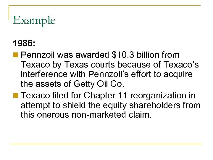 Example 1986: n Pennzoil was awarded $10. 3 billion from Texaco by Texas courts