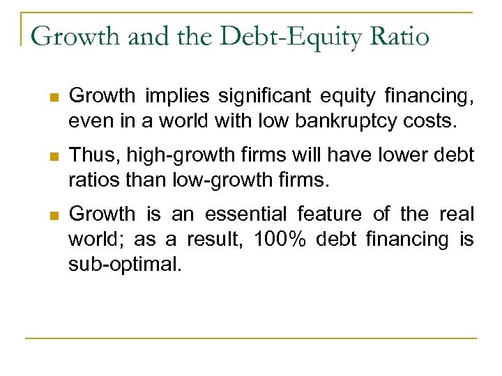 Growth and the Debt-Equity Ratio n Growth implies significant equity financing, even in a