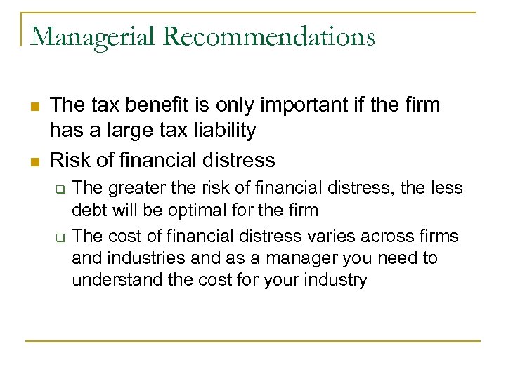 Managerial Recommendations n n The tax benefit is only important if the firm has