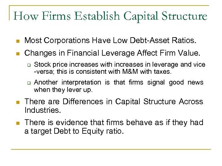 How Firms Establish Capital Structure n Most Corporations Have Low Debt-Asset Ratios. n Changes