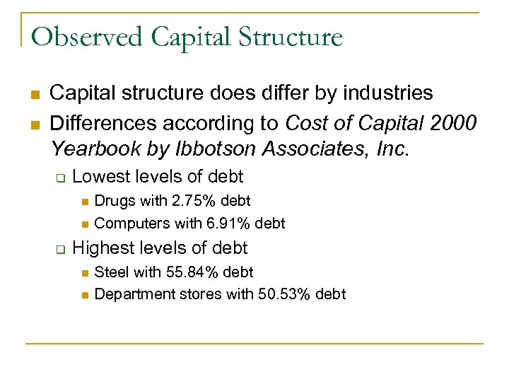 Observed Capital Structure n n Capital structure does differ by industries Differences according to