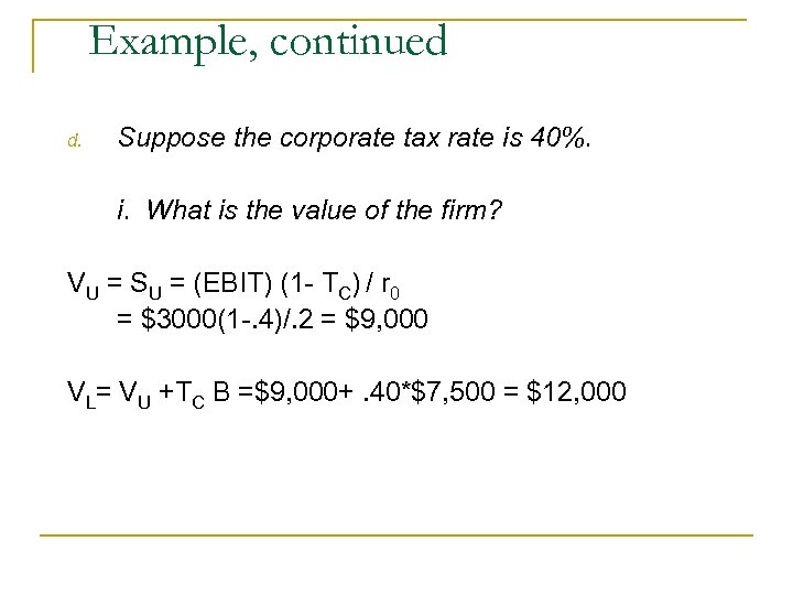 Example, continued d. Suppose the corporate tax rate is 40%. i. What is the