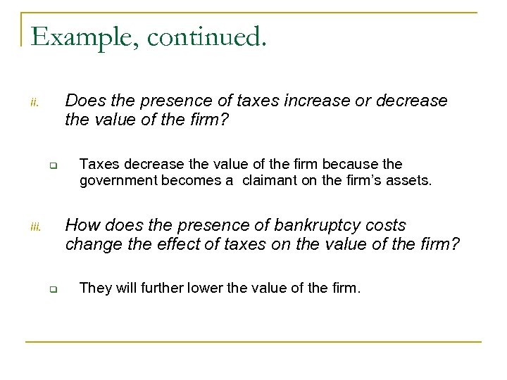 Example, continued. Does the presence of taxes increase or decrease the value of the