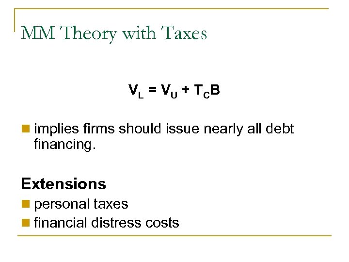 MM Theory with Taxes V L = V U + T CB n implies