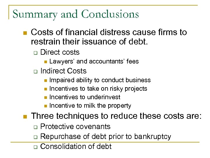 Summary and Conclusions n Costs of financial distress cause firms to restrain their issuance