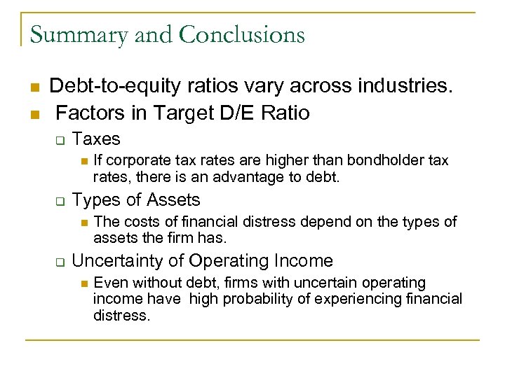 Summary and Conclusions n n Debt-to-equity ratios vary across industries. Factors in Target D/E