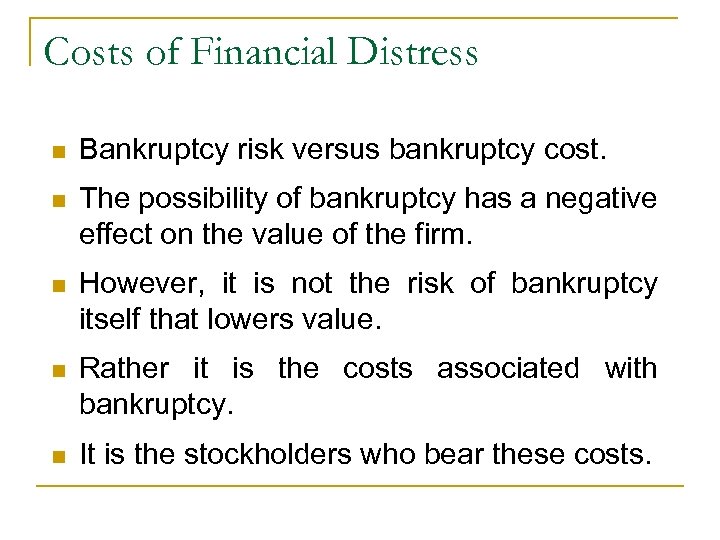 Costs of Financial Distress n Bankruptcy risk versus bankruptcy cost. n The possibility of
