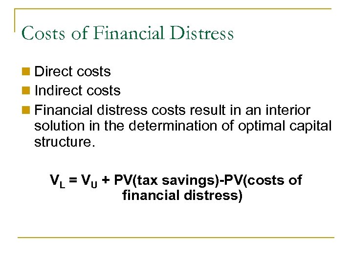 Costs of Financial Distress n Direct costs n Indirect costs n Financial distress costs