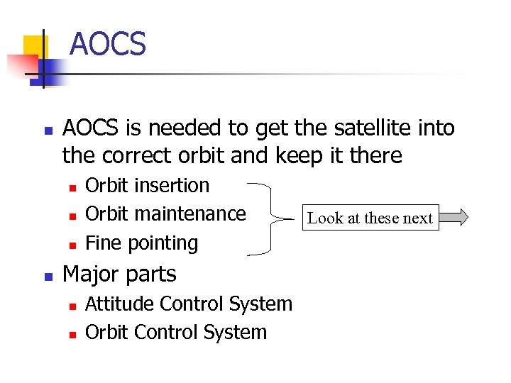 AOCS n AOCS is needed to get the satellite into the correct orbit and