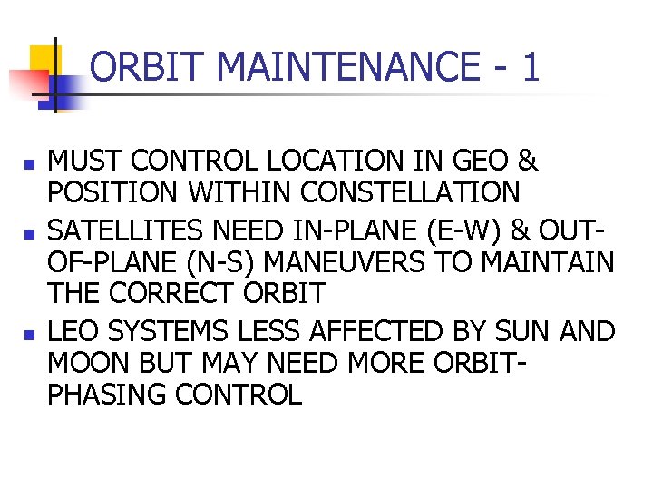 ORBIT MAINTENANCE - 1 n n n MUST CONTROL LOCATION IN GEO & POSITION