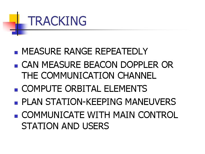 TRACKING n n n MEASURE RANGE REPEATEDLY CAN MEASURE BEACON DOPPLER OR THE COMMUNICATION