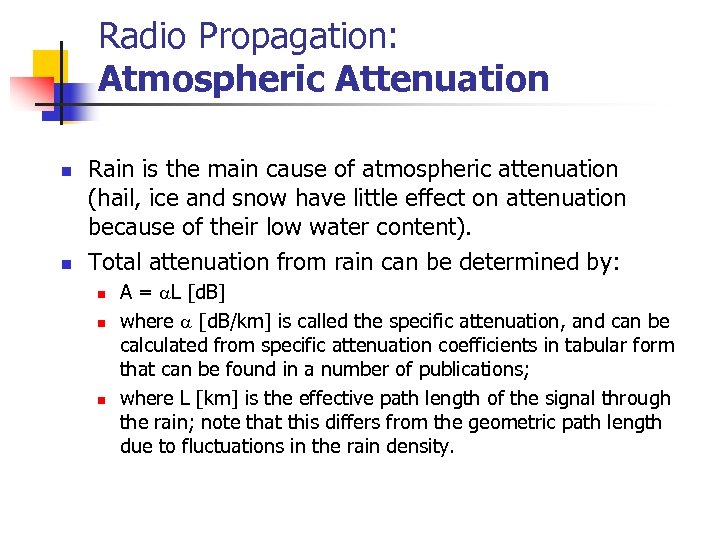 Radio Propagation: Atmospheric Attenuation n n Rain is the main cause of atmospheric attenuation