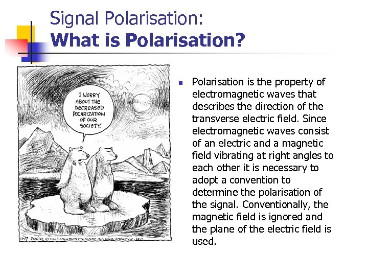 Signal Polarisation: What is Polarisation? n Polarisation is the property of electromagnetic waves that