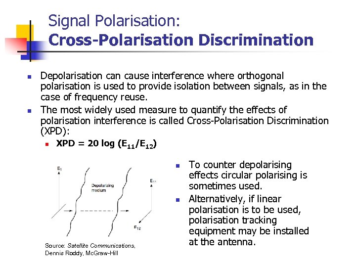 Signal Polarisation: Cross-Polarisation Discrimination n n Depolarisation cause interference where orthogonal polarisation is used