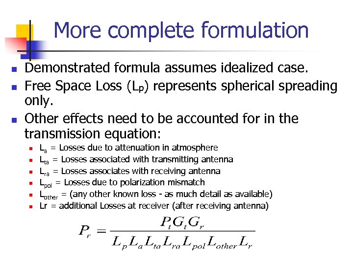 More complete formulation n Demonstrated formula assumes idealized case. Free Space Loss (Lp) represents