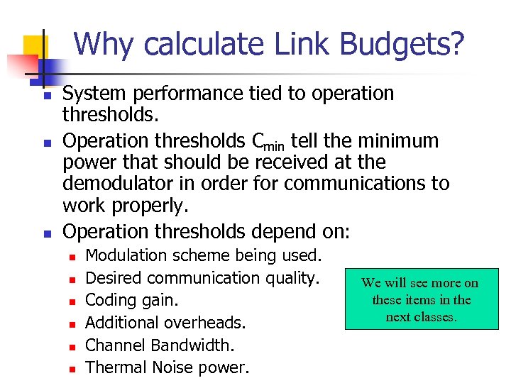 Why calculate Link Budgets? n n n System performance tied to operation thresholds. Operation