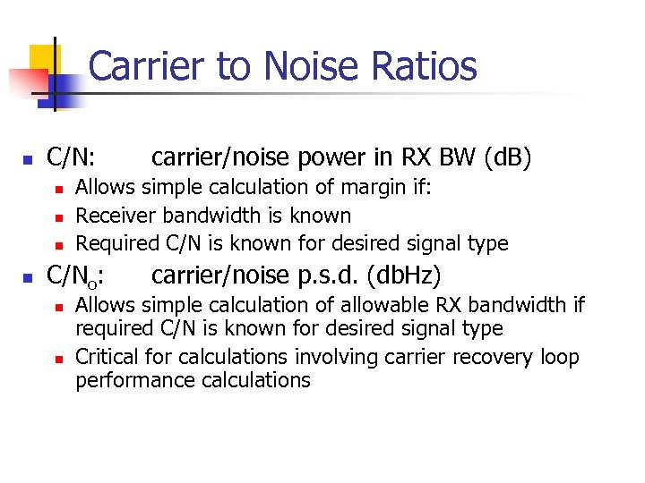 Carrier to Noise Ratios n C/N: n n Allows simple calculation of margin if: