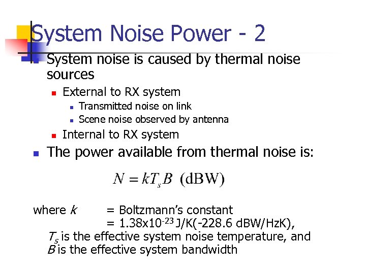 System Noise Power - 2 n System noise is caused by thermal noise sources