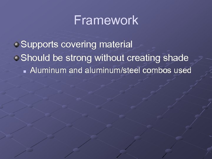 Framework Supports covering material Should be strong without creating shade n Aluminum and aluminum/steel