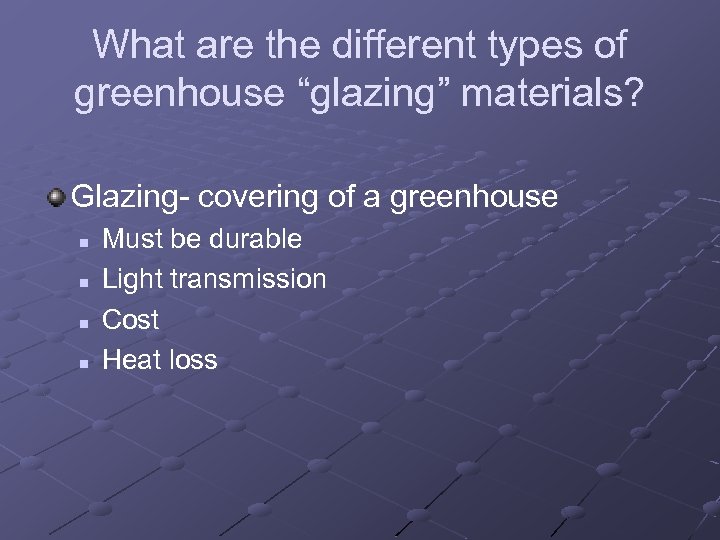 What are the different types of greenhouse “glazing” materials? Glazing- covering of a greenhouse