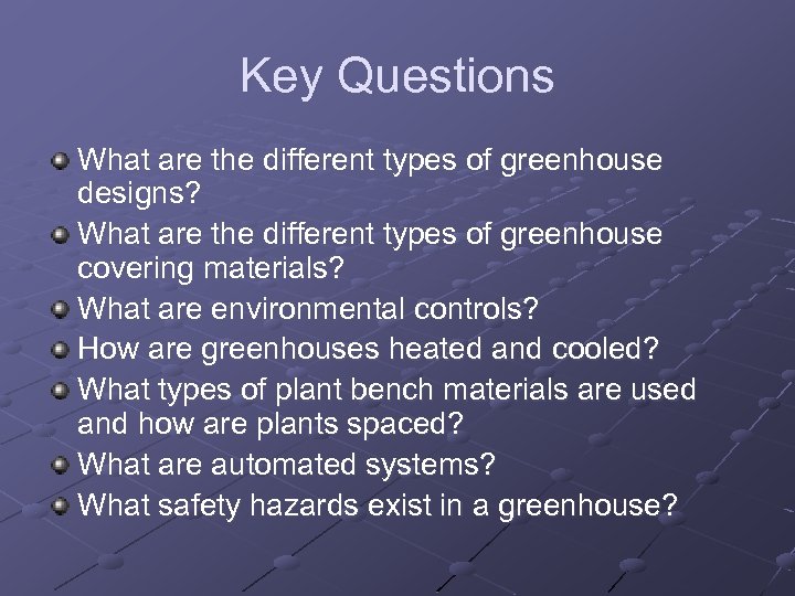 Key Questions What are the different types of greenhouse designs? What are the different